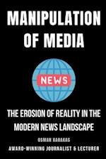 Manipulation of Media: The Erosion of Reality in the Modern News Landscape 