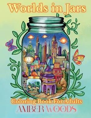 Worlds In Jars Coloring Book For Adults