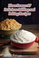 Flour Power: 97 Delicious Milling and Baking Recipes 