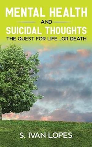 Mental Health and Suicidal Thoughts The Quest for Life...or Death