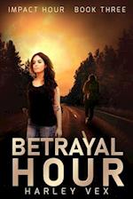 Betrayal Hour [Impact Hour, Book Three] 