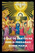 O Que OS Santos Da Igreja Pregaram Sobre Maria?