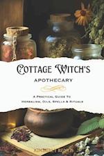 Cottage Witch's Apothecary: A Practical Guide to Herbalism, Oils, Spells & Rituals 