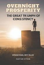 Overnight Prosperity: The Great Triumph of Consistency 