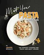 Meat Your Pasta Cookbook: The Perfect Pairing for Pasta and Meat Lovers 