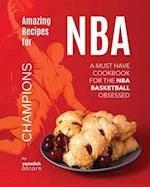 Amazing Recipes for NBA Champions: A Must Have Cookbook for the NBA Basketball Obsessed 