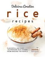 Delicious Creative Rice Recipes: Flavorful and Easy-to-Prepare Rice Dishes from Around the World 