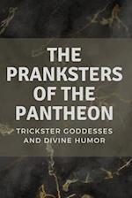 The Pranksters of the Pantheon: Trickster Goddesses and Divine Humor 