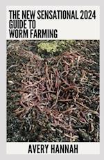 The New Sensational 2024 Guide To Worm Farming: Getting Started With Worm Composting 