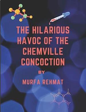 The Hilarious Havoc of The Chemville Concoction