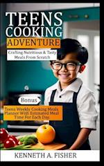 TEENS COOKING ADVENTURES: Crafting Nutritious & Tasty Meals From Scratch 