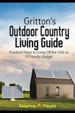 Gritton's Outdoor Country Living Guide: Practical Steps to Living Off the Grid on A Friendly Budget 