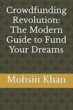 Crowdfunding Revolution: The Modern Guide to Fund Your Dreams 