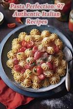 Pasta Perfection: 97 Authentic Italian Recipes 