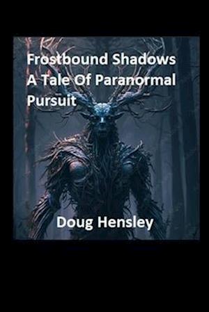 Frostbound Shadows: A Tale Of Paranormal Pursuit