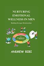 Nurturing Emotional Wellness in Men: Building Stronger Relationships 