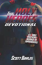 The Holy Heroes Devotional: 40 Bible Devotions Inspired by Superheroes! 