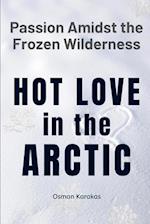 Hot Love in the Arctic: Passion Amidst the Frozen Wilderness 