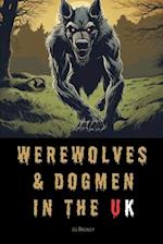 Werewolves & Dogmen in the UK: Bone-Chilling Tales of Monsters & Beasts Lurking Among Us 