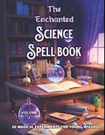 The Enchanted Science Spell book: 20 Magical Experiments for Young Wizards, 