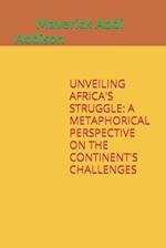 UNVEILING AFRICA'S STRUGGLE: A METAPHORICAL PERSPECTIVE ON THE CONTINENT'S CHALLENGES 