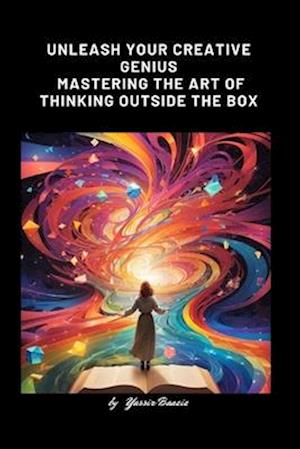 Unleash Your Creative Genius Mastering the Art of Thinking Outside the Box