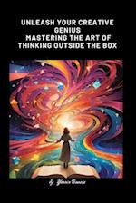 Unleash Your Creative Genius Mastering the Art of Thinking Outside the Box 