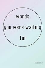 words you were waiting for: 200 quotes that you need to tell yourself 