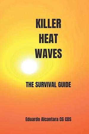 KILLER HEAT WAVE: THE SURVIVAL GUIDE