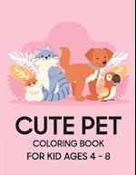 Cute Pet Coloring Book: For Kid Ages 4 - 8 