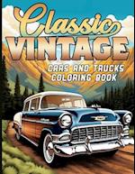 Classic Vintage Cars and Trucks Coloring Book: For Car/Truck Lovers and Enthusiasts 