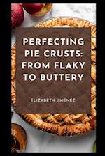 Perfecting Pie Crusts: From Flaky to Buttery 