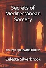 Secrets of Mediterranean Sorcery: Ancient Spells and Rituals 