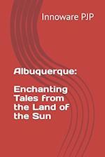 Albuquerque: Enchanting Tales from the Land of the Sun 