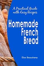 Homemade French Bread: A Practical Guide with Easy Recipes 