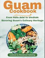 Guam Cookbook : From Håfai Adai to Umåtak: Savouring Guam's Culinary Heritage 