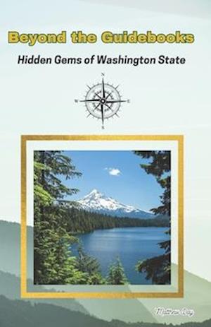 Beyond The Guidebooks: Hidden Gems of Washington State