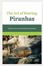 The Art of Rearing Piranhas: Piranha Care and Husbandry Practices 