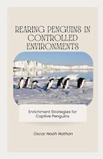 Rearing Penguins in Controlled Environments: Enrichment Strategies for Captive Penguins 