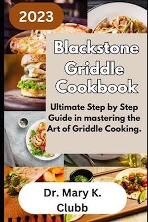 Blackstone Griddle Cookbook: Ultimate Step by Step Guide in mastering the Art of Griddle Cooking.