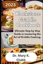 Blackstone Griddle Cookbook: Ultimate Step by Step Guide in mastering the Art of Griddle Cooking. 