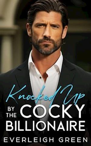 Knocked Up By The Cocky Billionaire: An Enemies To Lovers Age Gap Romance