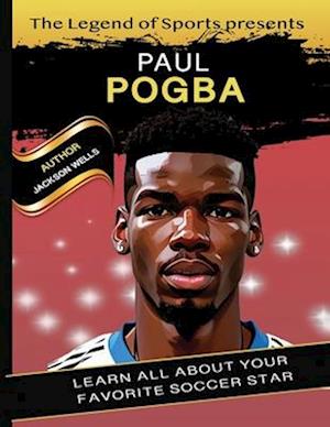 Paul Pogba Book By Legend of Sport. The hero soccer player of Manchester United book for kids