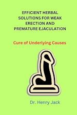 EFFICIENT HERBAL SOLUTIONS FOR WEAK ERECTION AND PREMATURE EJACULATION: Cure of Underlying Causes 