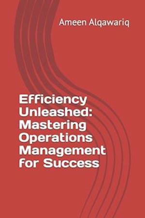 Efficiency Unleashed: Mastering Operations Management for Success