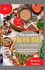 THE COMPLETE PALEO DIET COOKBOOK : Recipes and Meal Plans for Weight loss and Better Health 