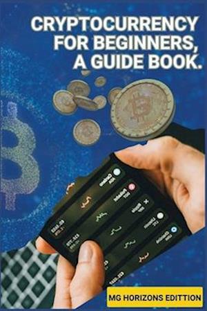 Cryptocurrency for Beginners, A Guidebook.