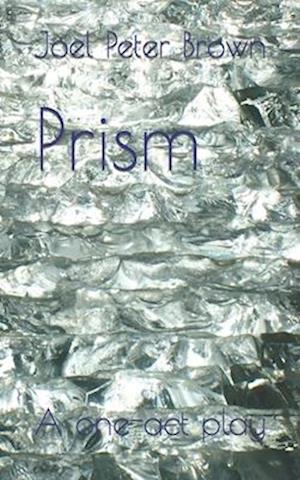 Prism: A one-act play