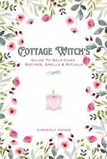 Cottage Witch's: Guide To Self-Care Recipes, Spells & Rituals 