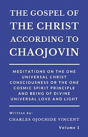 The Gospel of the Christ According to Chaojovin, Volume 1